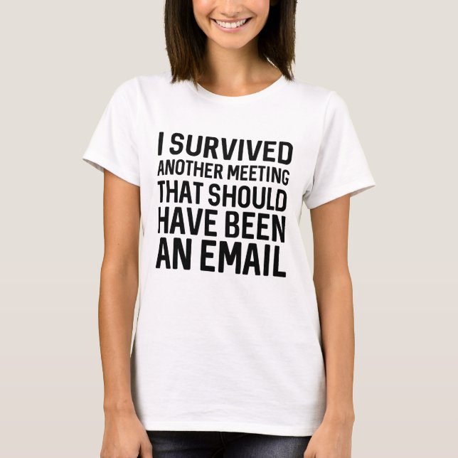 I Survived Another Meeting T-Shirt (Front)