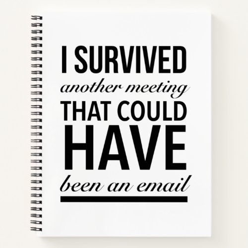I survived another meeting that could have been an notebook