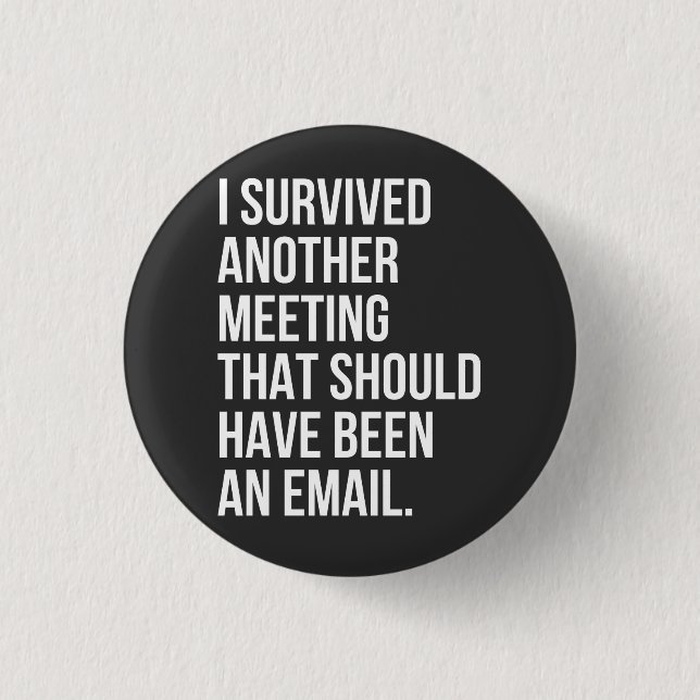 I survived another meeting that should been email button (Front)