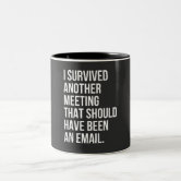 https://rlv.zcache.com/i_survived_another_meeting_that_should_been_email_two_tone_coffee_mug-r5942858f5d0a4687acf0b66f6d839949_x7j1p_8byvr_166.jpg