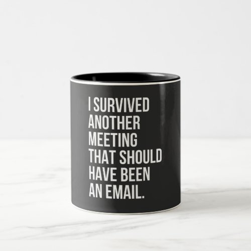 I survived another meeting that should been email Two_Tone coffee mug