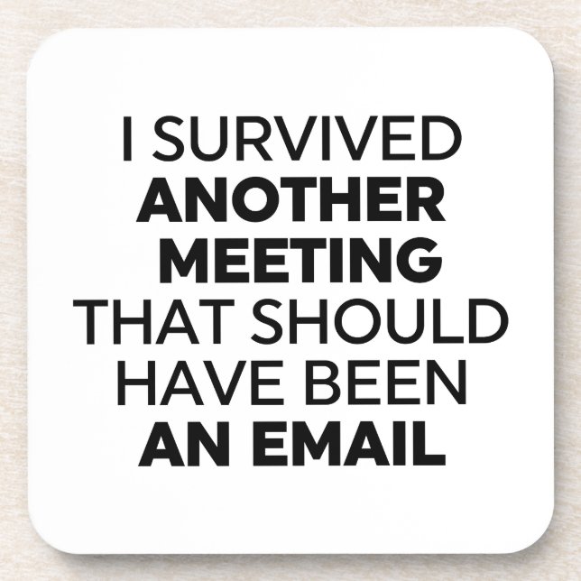 I Survived Another Meeting That Should Have Been a Beverage Coaster (Front)