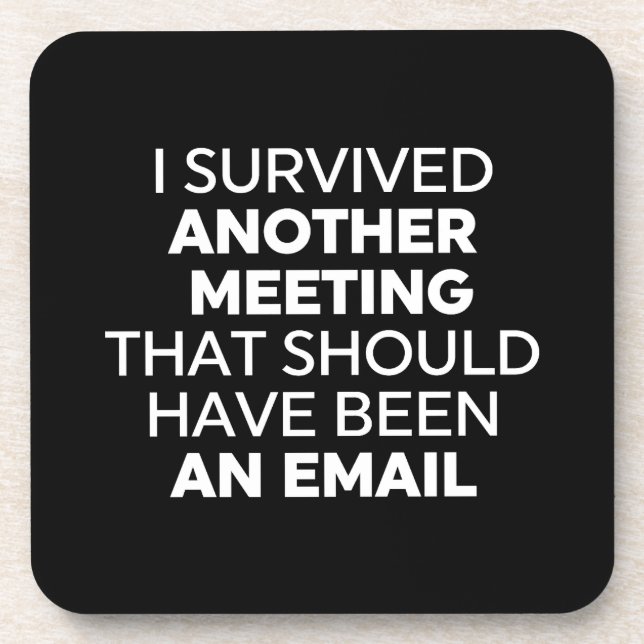 I Survived Another Meeting That Should Have Been A Beverage Coaster (Front)