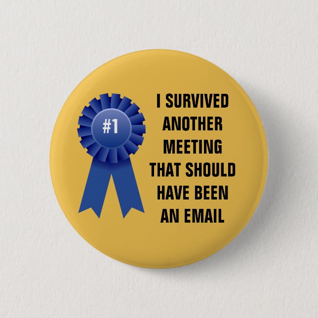 I survived another meeting that should have been a button (Front)