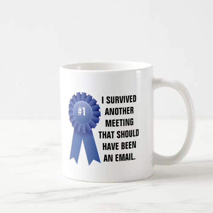I Survived Another Meeting That Should Have Been A Coffee Mug Zazzle Com
