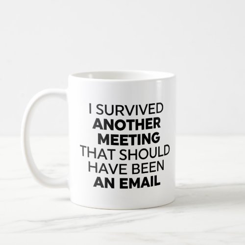 I Survived Another Meeting That Should Have Been a Coffee Mug