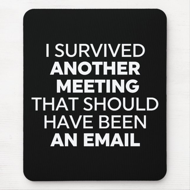 I Survived Another Meeting That Should Have Been A Mouse Pad (Front)
