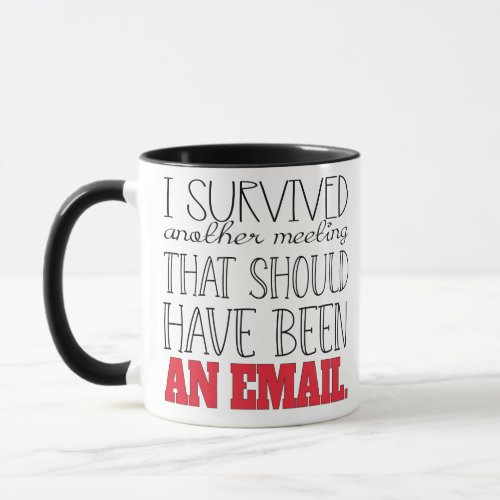 I Survived Another Meeting That Should Have Been A Mug