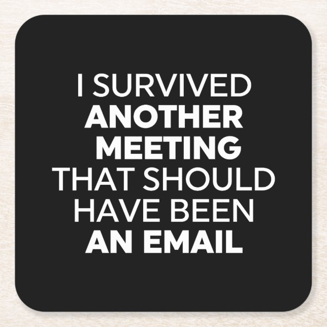 I Survived Another Meeting That Should Have Been A Square Paper Coaster (Front)