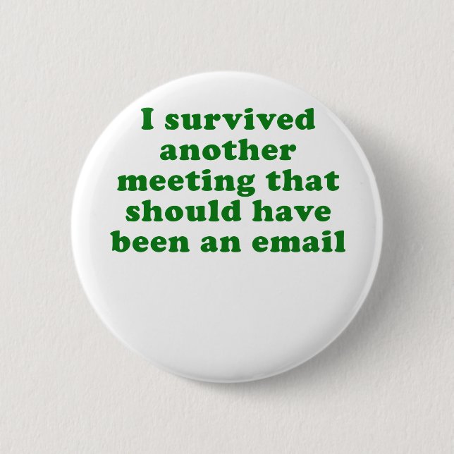 I Survived Another Meeting That Should Have Been Button (Front)