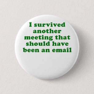 I Survived Another Meeting That Should Have Been Button