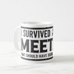 I Survived Another Meeting That Should Have Been  Coffee Mug