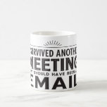 I Survived Another Meeting That Should Have Been  Coffee Mug