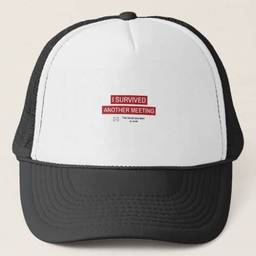 I Survived Another Meeting Trucker Hat