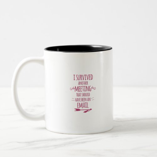 I Survived Another Meeting Two_Tone Coffee Mug