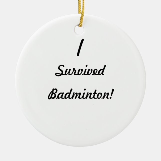 I survived badminton! ceramic ornament (Front)