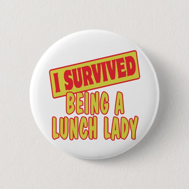 I SURVIVED BEING A LUNCH LADY PINBACK BUTTON (Front)