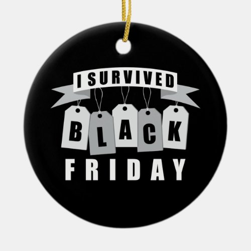I Survived Black Friday Ceramic Ornament
