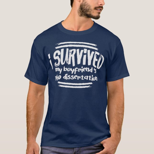 I Survived Boyfriends PhD Dissertation Doctorate T-Shirt (Front)