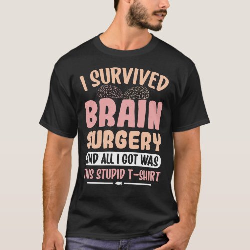 I Survived Brain Surgery  and All I Got Was This S T_Shirt