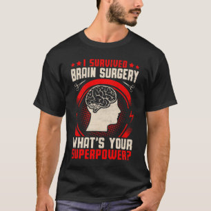 I Survived Brain Surgery  Brain Surgery Warrior Su T-Shirt