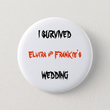 I Survived (bride And Groom's Name) Wedding Button by no_reason at Zazzle