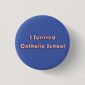 I Survived Catholic School Button