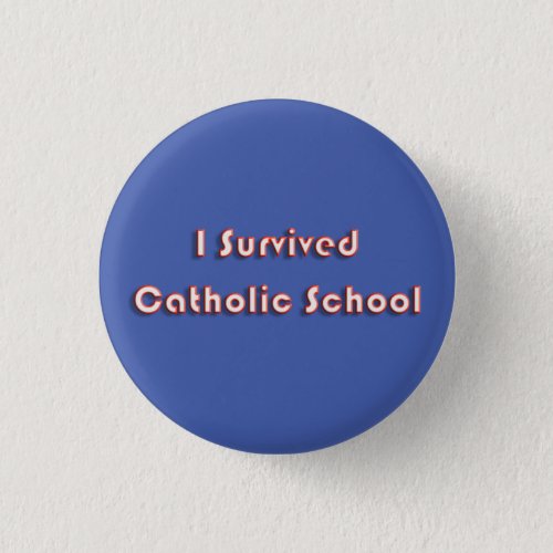 I Survived Catholic School Button