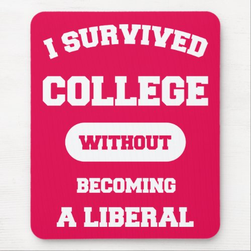 I Survived College Without Becoming A Liberal Mouse Pad