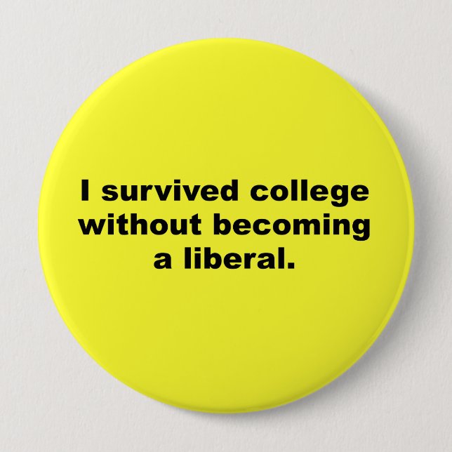 I survived college without becoming a liberal pinback button (Front)
