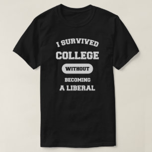 I Survived College Without Becoming A Liberal T-Shirt