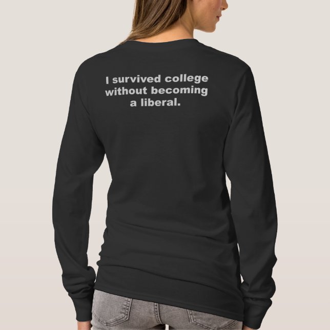 I survived college without becoming a liberal T-Shirt (Back)