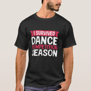 I Survived Dance Competition Season Dance Mom T-Shirt