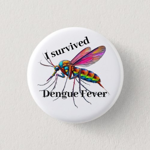 I survived dengue fever with mosquito Button