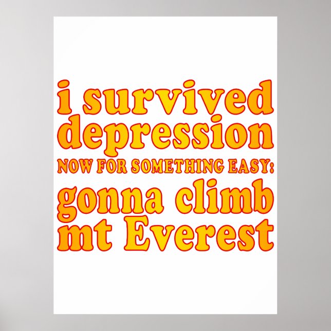 I Survived Depression - Now Gonna Climb Mt Everest Poster (Front)