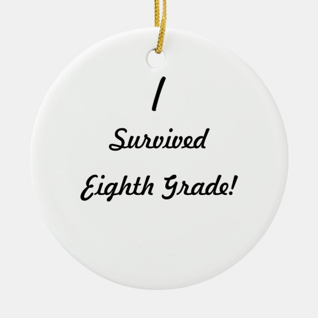 I survived Eighth Grade! Ceramic Ornament (Front)