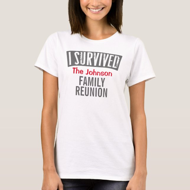 I Survived - Family Reunion - Personalize it T-Shirt (Front)