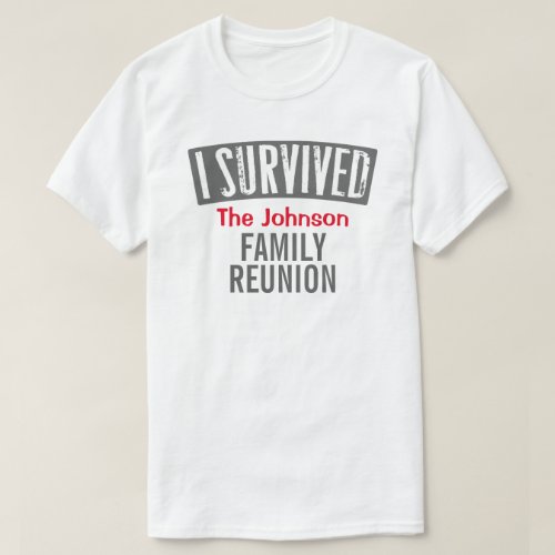 I Survived _ Family Reunion _ Personalize it T_Shirt