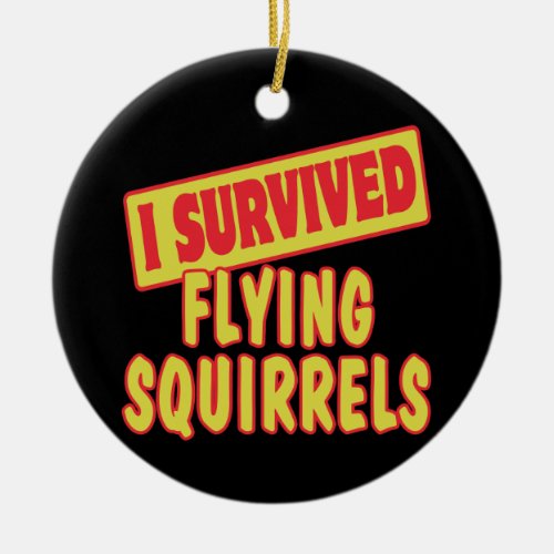 I SURVIVED FLYING SQUIRRELS CERAMIC ORNAMENT