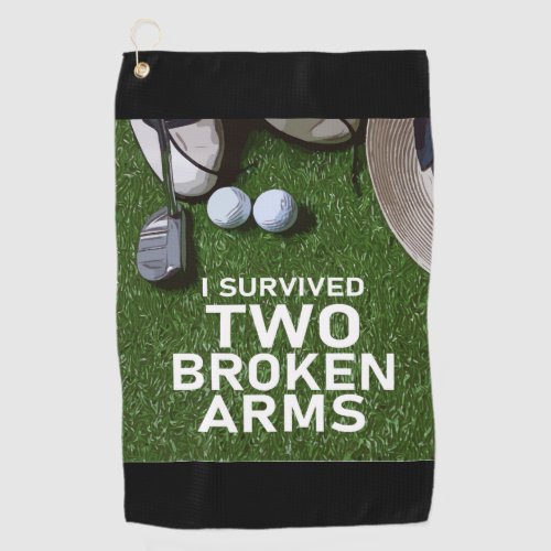 I survived from two broken arm  for golfer funny  golf towel
