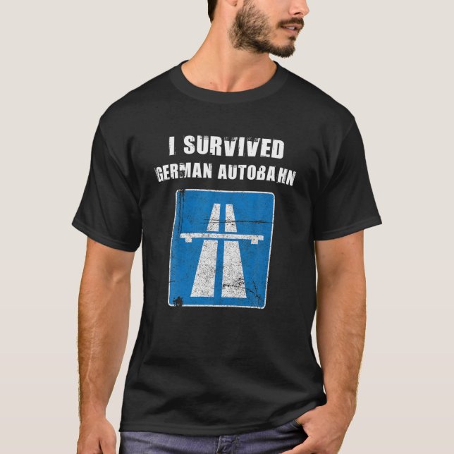 I Survived German Autobahn Car Lover Speed Lover T T-Shirt (Front)