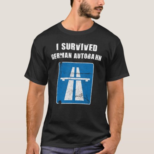 I Survived German Autobahn Truck Speeder T_Shirt