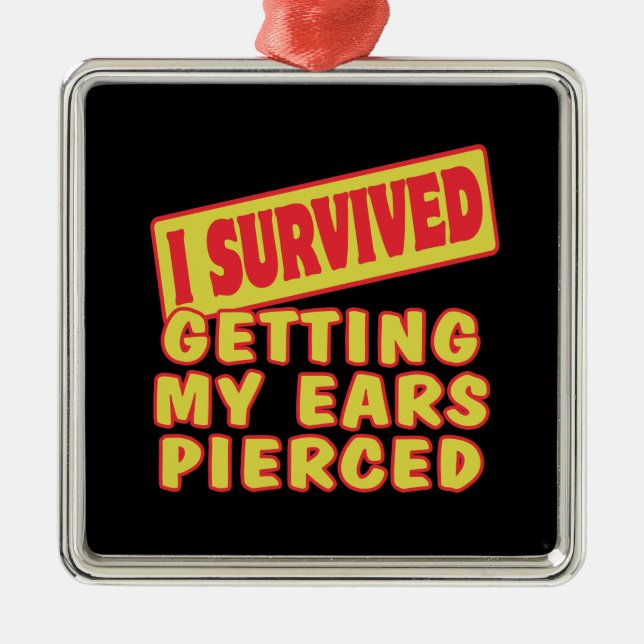 I SURVIVED GETTING EARS PIERCED METAL ORNAMENT (Front)