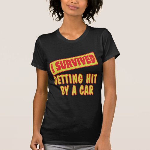 I SURVIVED GETTING HIT BY A CAR T_Shirt