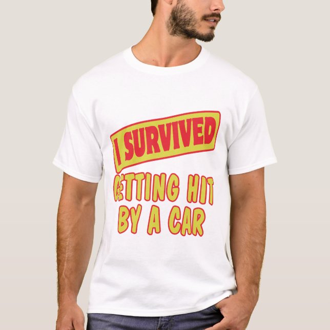 I SURVIVED GETTING HIT BY A CAR T-Shirt (Front)