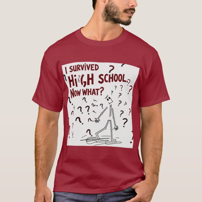 I Survived High School. Now What? Funny Tshirt  (Front)