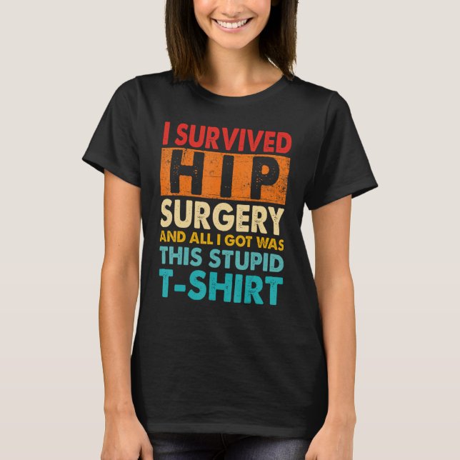 I Survived Hip Replacement Surgery Quotes T-Shirt (Front)