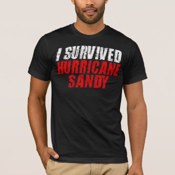 I Survived Hurricane Sandy Distressed T-shirt by zarenmusic at Zazzle