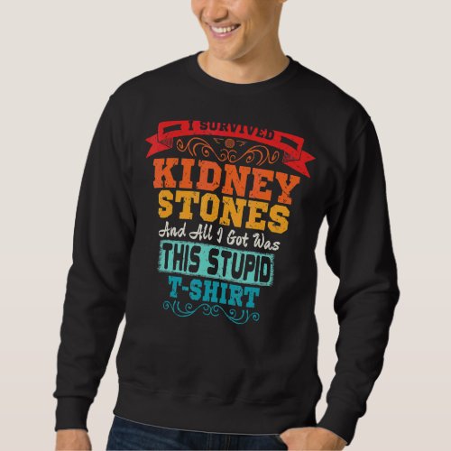 I Survived Kidney Stones Removal Surgery Survivor Sweatshirt