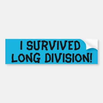 I Survived Long Division Bumper Sticker by StrangeLittleOnion at Zazzle